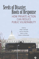 Seeds of disaster, roots of response : how private action can reduce public vulnerability /