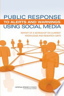 Public response to alerts and warnings using social media : report of a workshop on current knowledge and research gaps /