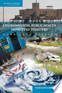 Environmental public health impacts of disasters : Hurricane Katrina : workshop summary /