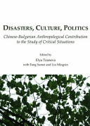 Disasters, culture, politics : Chinese-Bulgarian anthropological contribution to the study of critical situations /