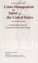Crisis management in Japan & the United States : creating opportunities for cooperation amid dramatic change /