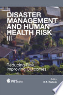 Disaster management and human health risk III : reducing risk, improving outcomes /