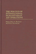 The politics of international humanitarian aid operations /
