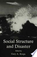 Social structure and disaster ; Symposium on Social Structure and Disaster, College of William and Mary, Williamsburg, Virginia, 15-16 May 1986 /