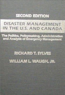 Disaster management in the U.S. and Canada : the politics, policymaking, administration, and analysis of emergency management /