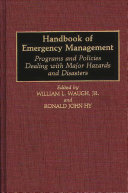 Handbook of emergency management : programs and policies dealing with major hazards and disasters /