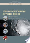 Strengthening post-hurricane supply chain resilience : Observations from Hurricanes Harvey, Irma, and Maria /