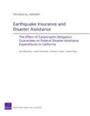Earthquake insurance and disaster assistance : the effect of catastrophe obligation guarantees on federal disaster-assistance expenditures in California /