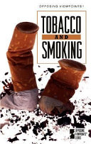 Tobacco and smoking : opposing viewpoints /