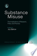 Substance misuse : the implications of research, policy and practice /