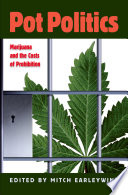 Pot politics : marijuana and the costs of prohibition /