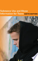 Substance use and abuse information for teens : health information on substance abuse among teenagers, nicotine addiction, underage drinking, binge drinking, marijuana, abuse of legally and illegally available substances, and treatment and recovery strategies /