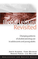 Illegal leisure revisited : changing patterns of alcohol and drug use in adolescents and young adults /