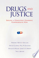 Drugs and justice : seeking a consistent, coherent, comprehensive view /