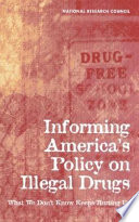 Informing America's policy on illegal drugs : what we don't know keeps hurting us /