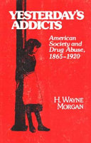 Yesterday's addicts; American society and drug abuse, 1865-1920 /