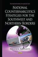 National counternarcotics strategies for the southwest and northern borders /