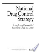 National drug control strategy : strengthening communities' response to drugs and crime.