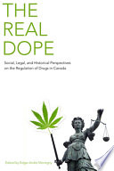 The real dope : social, legal, and historical perspectives on the regulation of drugs in Canada /