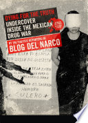 Dying for the truth : undercover inside Mexico's violent drug war /