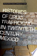Histories of Drug Trafficking in Twentieth-Century Mexico /