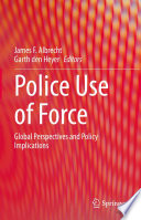 Police Use of Force : Global Perspectives and Policy Implications /