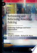 Rethinking and Reforming American Policing : Leadership Challenges and Future Opportunities /