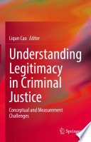 Understanding Legitimacy in Criminal Justice : Conceptual and Measurement Challenges /