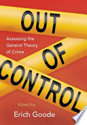 Out of control : assessing the general theory of crime /