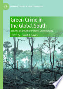 Green Crime in the Global South : Essays on Southern Green Criminology /