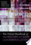 The Oxford handbook of the history of crime and criminal justice /
