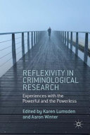 Reflexivity in criminological research : experiences with the powerful and the powerless /