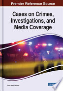 Cases on crimes, investigations, and media coverage /