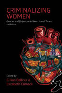 Criminalizing women : gender and (in)justice in neo-liberal times /