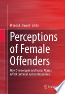 Perceptions of female offenders : how stereotypes and social norms affect criminal justice responses /