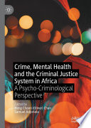 Crime, mental health and the criminal justice system in Africa : a psycho-criminological perspective /