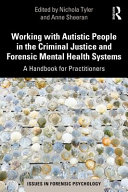 Working with autistic people in the criminal justice and forensic mental health systems : a handbook for practitioners /