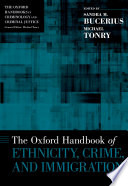 The Oxford handbook of ethnicity, crime, and immigration /