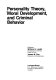 Personality theory, moral development, and criminal behavior /