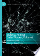 Violence Against Older Women, Volume I : Nature and Extent  /