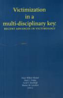 Victimization in a multi-disciplinary key : recent advances in victimology : selections of papers presented at the 12th International Symposium on Victimology, 2006, Orlando, USA /