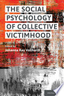 The social psychology of collective victimhood /