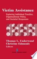 Victim assistance : exploring individual practice, organizational policy, and societal responses /