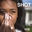 Shot : 101 survivors of gun violence in America /