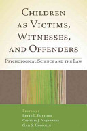 Children as victims, witnesses, and offenders : psychological science and the law /