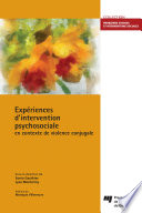 Expériences d'intervention psychosociale en contexte de violence conjugale /