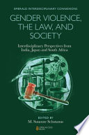 Gender violence, the law, and society : interdisciplinary perspectives from India, Japan and South Africa /