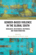 Gender-based violence in the global South : ideologies, resistances, responses, and transformations /
