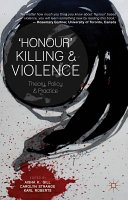 "Honour" killing and violence : theory, policy and practice /