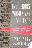 Indigenous women and violence : feminist activist research in heightened states of injustice /